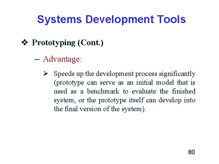 Systems Development Tools v Prototyping (Cont. ) – Advantage: Ø Speeds up the development Systems Development Tools v Prototyping (Cont. ) – Advantage: Ø Speeds up the development