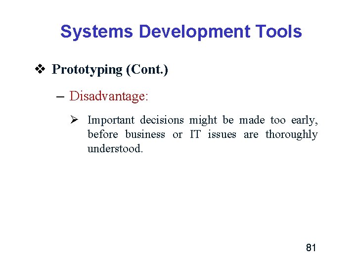 Systems Development Tools v Prototyping (Cont. ) – Disadvantage: Ø Important decisions might be Systems Development Tools v Prototyping (Cont. ) – Disadvantage: Ø Important decisions might be
