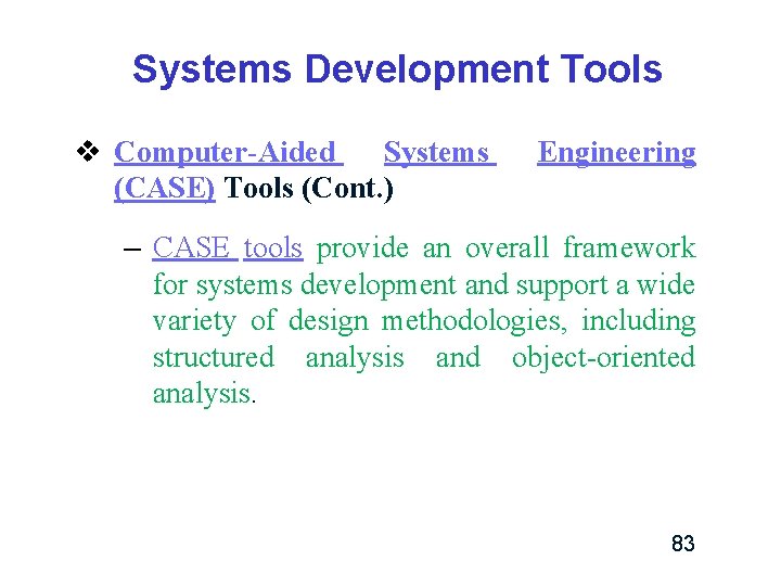 Systems Development Tools v Computer-Aided Systems (CASE) Tools (Cont. ) Engineering – CASE tools Systems Development Tools v Computer-Aided Systems (CASE) Tools (Cont. ) Engineering – CASE tools