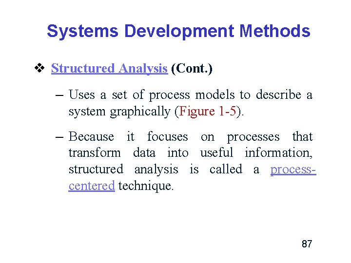 Systems Development Methods v Structured Analysis (Cont. ) – Uses a set of process Systems Development Methods v Structured Analysis (Cont. ) – Uses a set of process