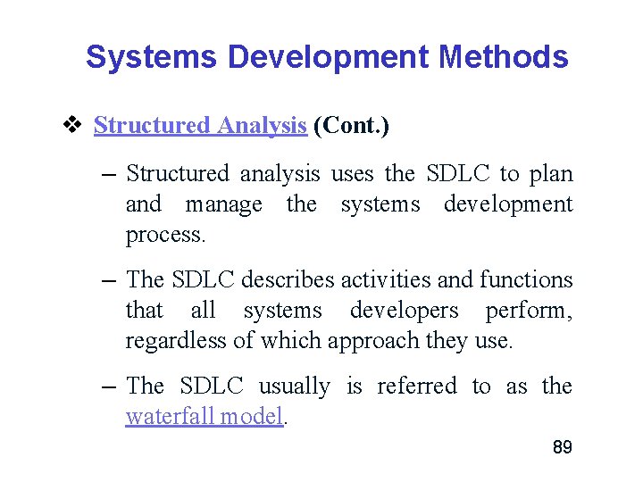 Systems Development Methods v Structured Analysis (Cont. ) – Structured analysis uses the SDLC Systems Development Methods v Structured Analysis (Cont. ) – Structured analysis uses the SDLC