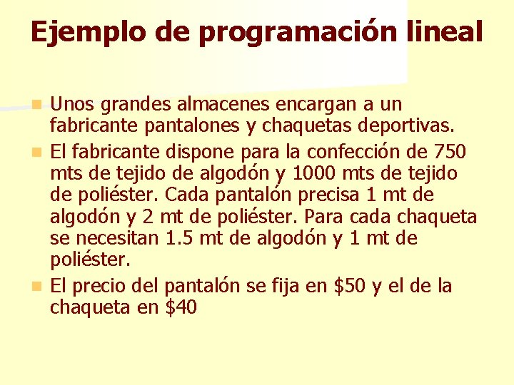 Ejemplo de programación lineal Unos grandes almacenes encargan a un fabricante pantalones y chaquetas