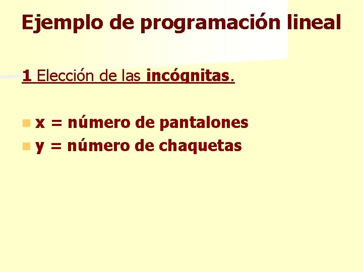 Ejemplo de programación lineal 1 Elección de las incógnitas. n x = número de