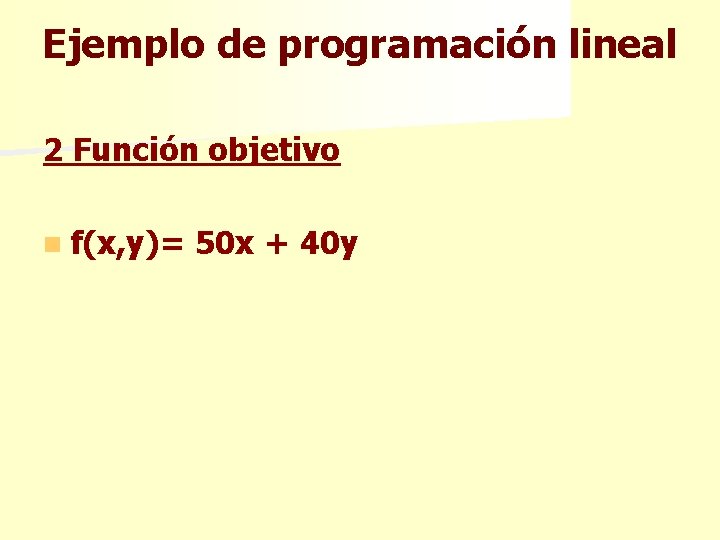 Ejemplo de programación lineal 2 Función objetivo n f(x, y)= 50 x + 40