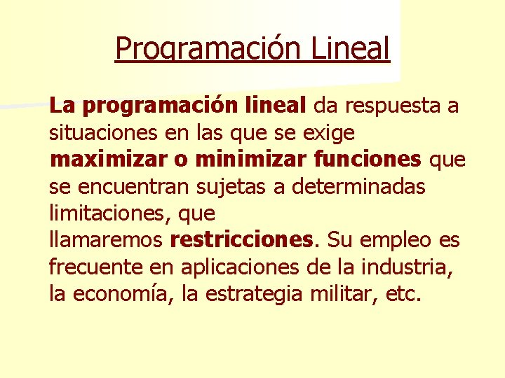 Programación Lineal La programación lineal da respuesta a situaciones en las que se exige