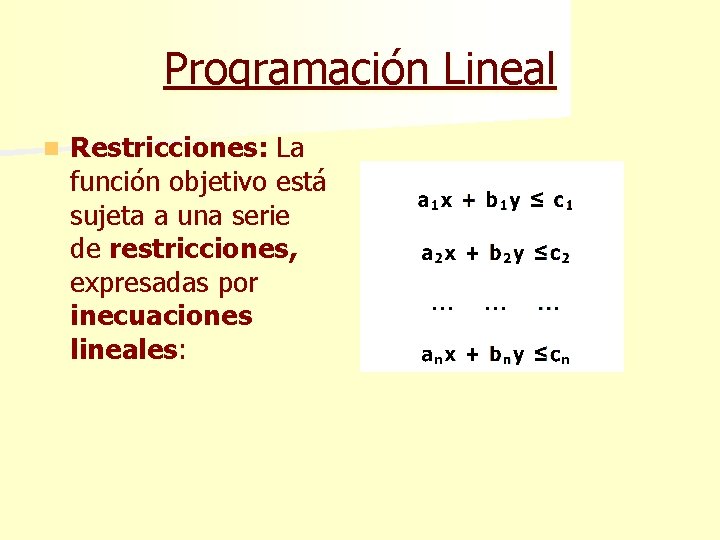 Programación Lineal n Restricciones: La función objetivo está sujeta a una serie de restricciones,