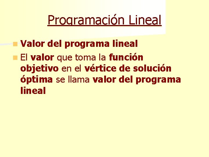 Programación Lineal n Valor del programa lineal n El valor que toma la función