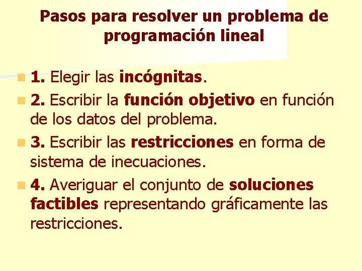 Pasos para resolver un problema de programación lineal n 1. Elegir las incógnitas. n