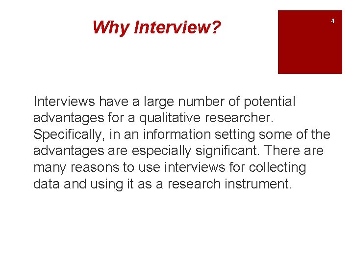 Why Interview? 4 Interviews have a large number of potential advantages for a qualitative
