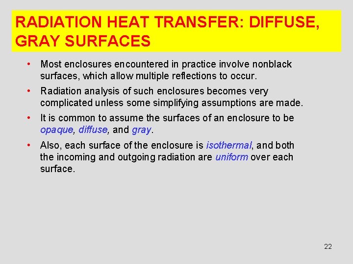 RADIATION HEAT TRANSFER: DIFFUSE, GRAY SURFACES • Most enclosures encountered in practice involve nonblack