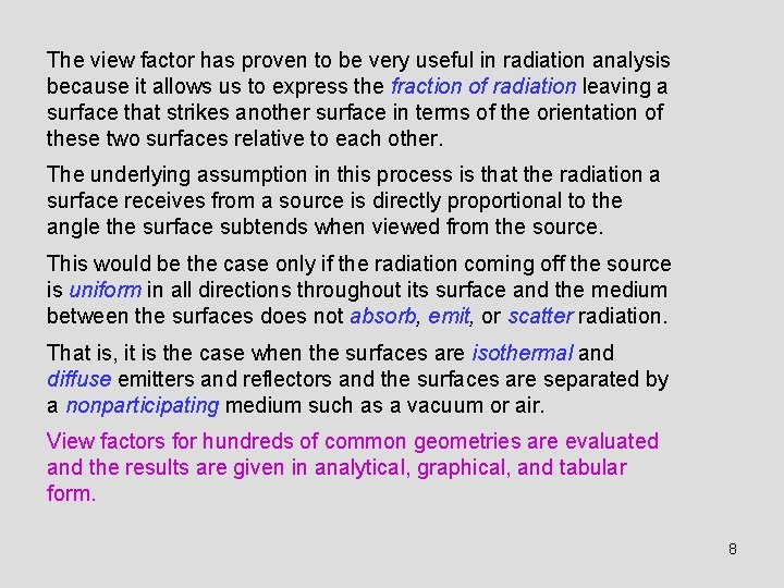 The view factor has proven to be very useful in radiation analysis because it