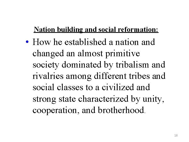 Nation building and social reformation: • How he established a nation and changed an Nation building and social reformation: • How he established a nation and changed an