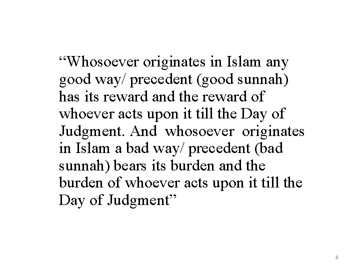 “Whosoever originates in Islam any good way/ precedent (good sunnah) has its reward and “Whosoever originates in Islam any good way/ precedent (good sunnah) has its reward and