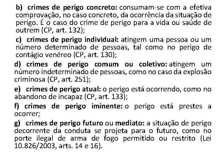 b) crimes de perigo concreto: consumam-se com a efetiva comprovação, no caso concreto, da