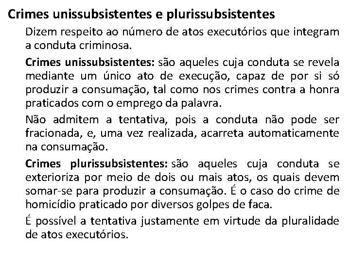 Crimes unissubsistentes e plurissubsistentes Dizem respeito ao número de atos executórios que integram a