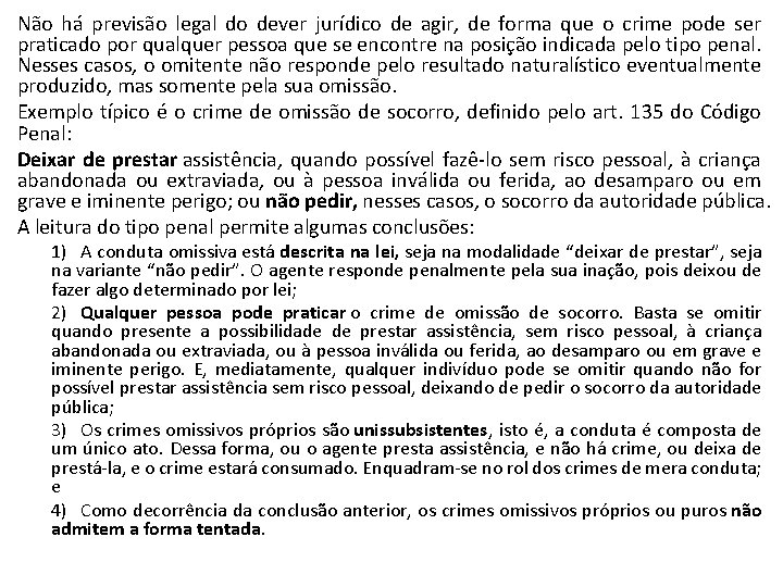 Não há previsão legal do dever jurídico de agir, de forma que o crime