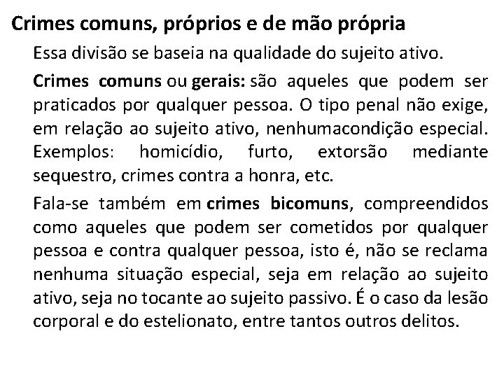 Crimes comuns, próprios e de mão própria Essa divisão se baseia na qualidade do