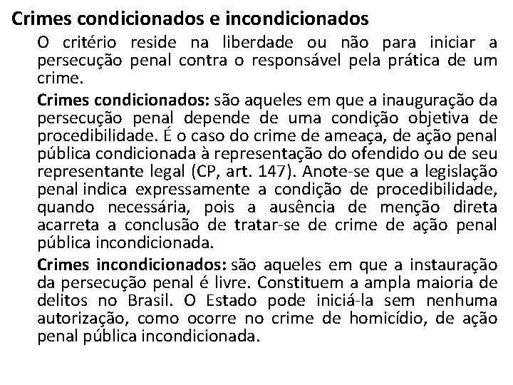 Crimes condicionados e incondicionados O critério reside na liberdade ou não para iniciar a