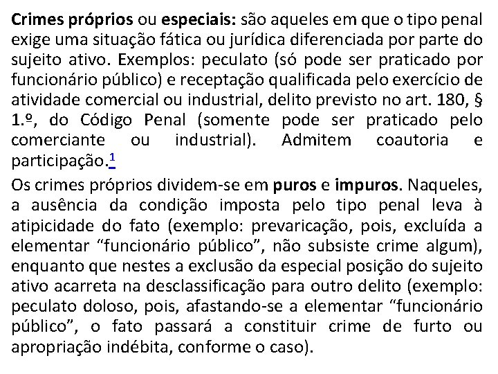 Crimes próprios ou especiais: são aqueles em que o tipo penal exige uma situação