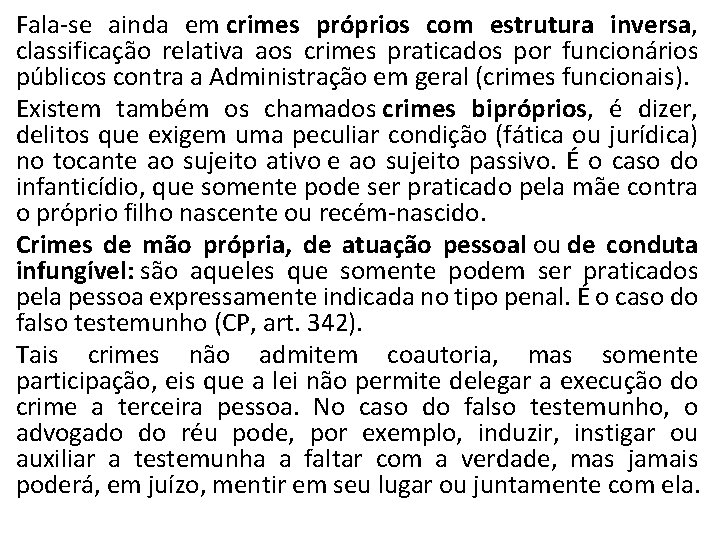 Fala-se ainda em crimes próprios com estrutura inversa, classificação relativa aos crimes praticados por
