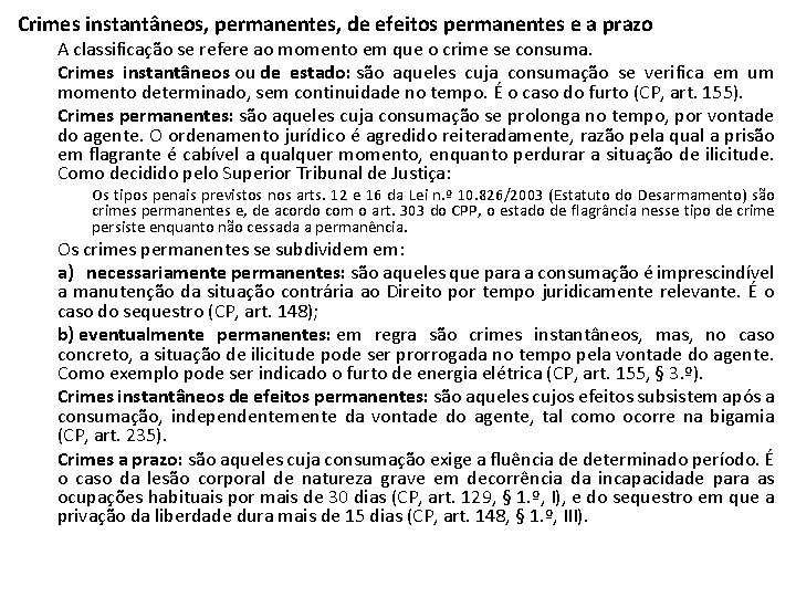 Crimes instantâneos, permanentes, de efeitos permanentes e a prazo A classificação se refere ao