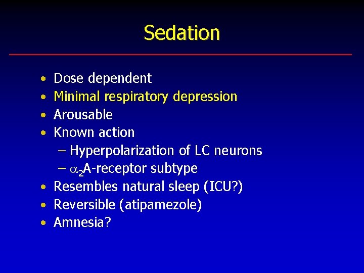 Sedation • • Dose dependent Minimal respiratory depression Arousable Known action – Hyperpolarization of