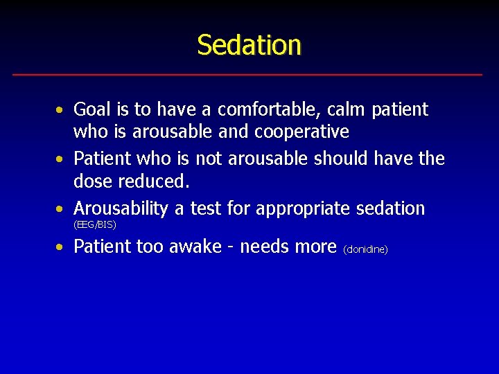 Sedation • Goal is to have a comfortable, calm patient who is arousable and
