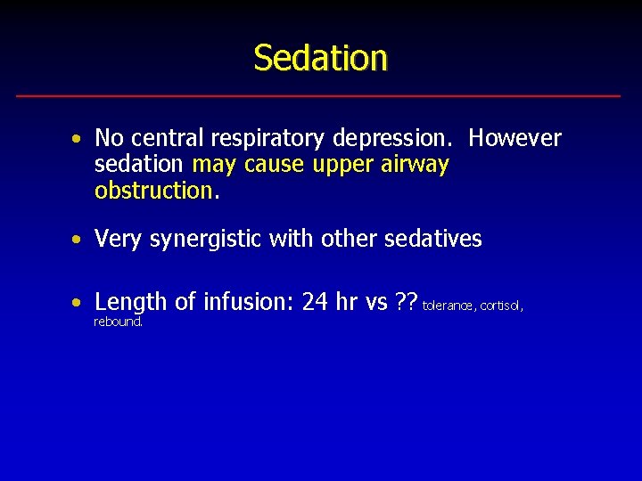 Sedation • No central respiratory depression. However sedation may cause upper airway obstruction. •