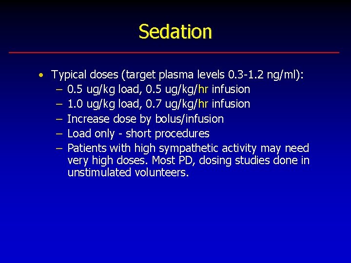 Sedation • Typical doses (target plasma levels 0. 3 -1. 2 ng/ml): – 0.