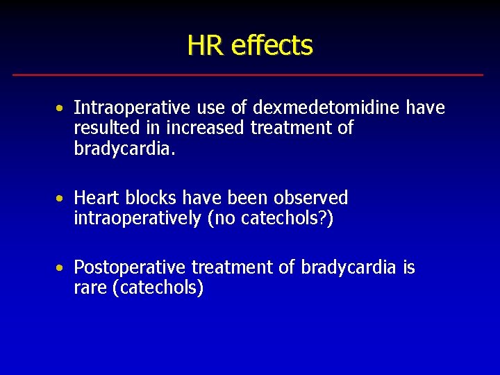 HR effects • Intraoperative use of dexmedetomidine have resulted in increased treatment of bradycardia.