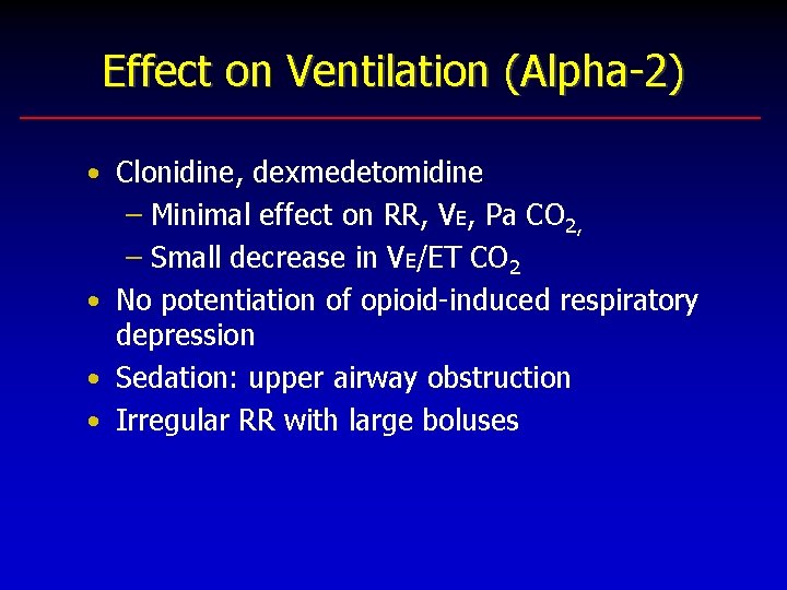 Effect on Ventilation (Alpha-2) • Clonidine, dexmedetomidine – Minimal effect on RR, VE, Pa