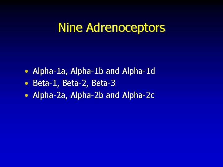 Nine Adrenoceptors • Alpha-1 a, Alpha-1 b and Alpha-1 d • Beta-1, Beta-2, Beta-3