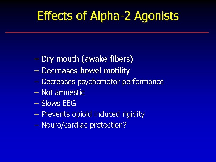 Effects of Alpha-2 Agonists – Dry mouth (awake fibers) – Decreases bowel motility –
