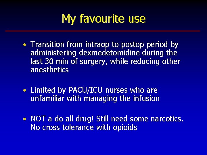 My favourite use • Transition from intraop to postop period by administering dexmedetomidine during