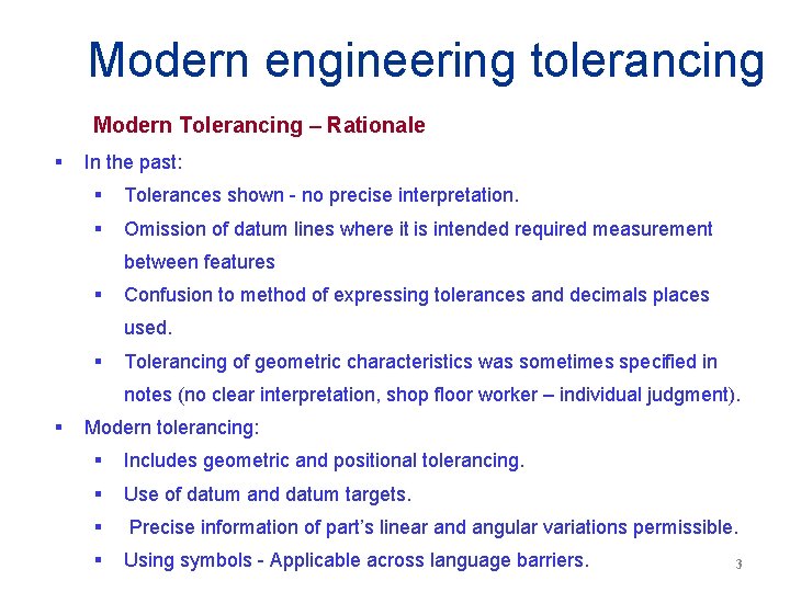 Modern engineering tolerancing Modern Tolerancing – Rationale § In the past: § Tolerances shown