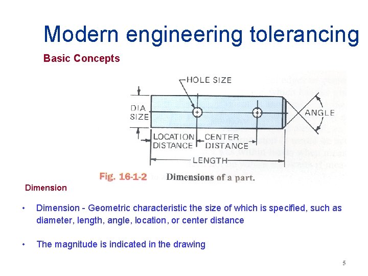 Modern engineering tolerancing Basic Concepts Dimension • Dimension - Geometric characteristic the size of