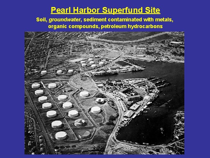 Pearl Harbor Superfund Site Soil, groundwater, sediment contaminated with metals, organic compounds, petroleum hydrocarbons