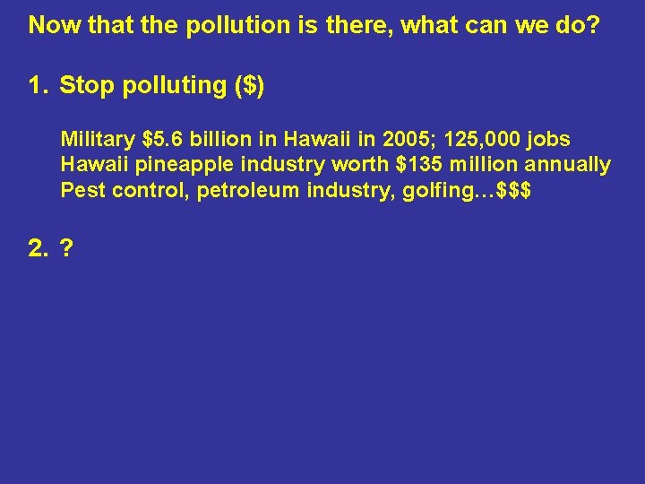 Now that the pollution is there, what can we do? 1. Stop polluting ($)