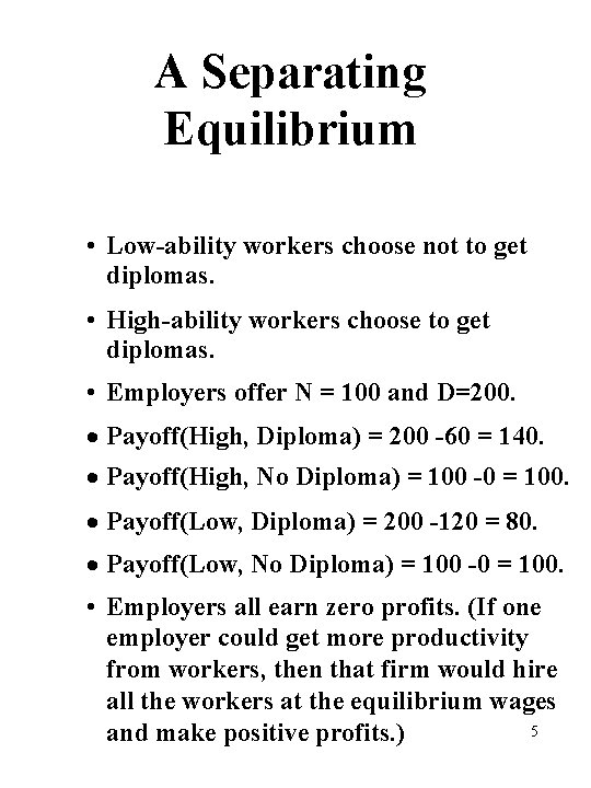 A Separating Equilibrium • Low-ability workers choose not to get diplomas. • High-ability workers