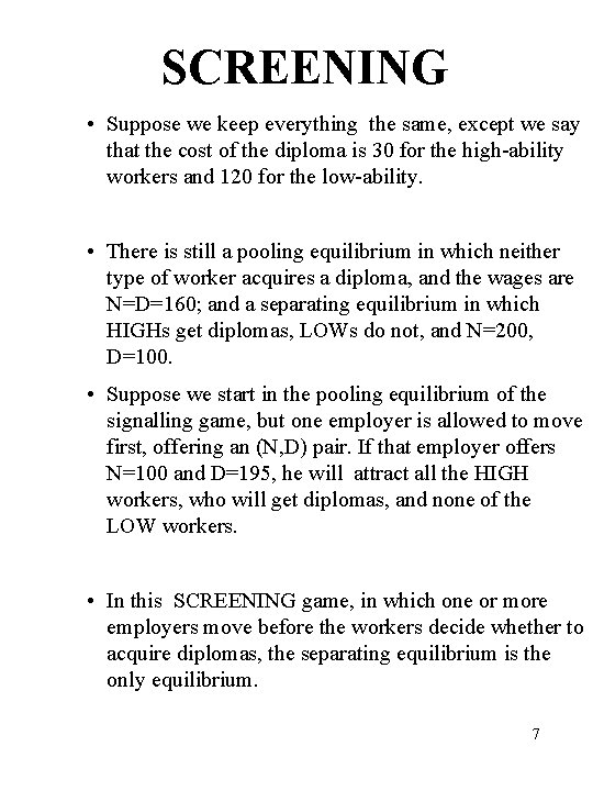 SCREENING • Suppose we keep everything the same, except we say that the cost