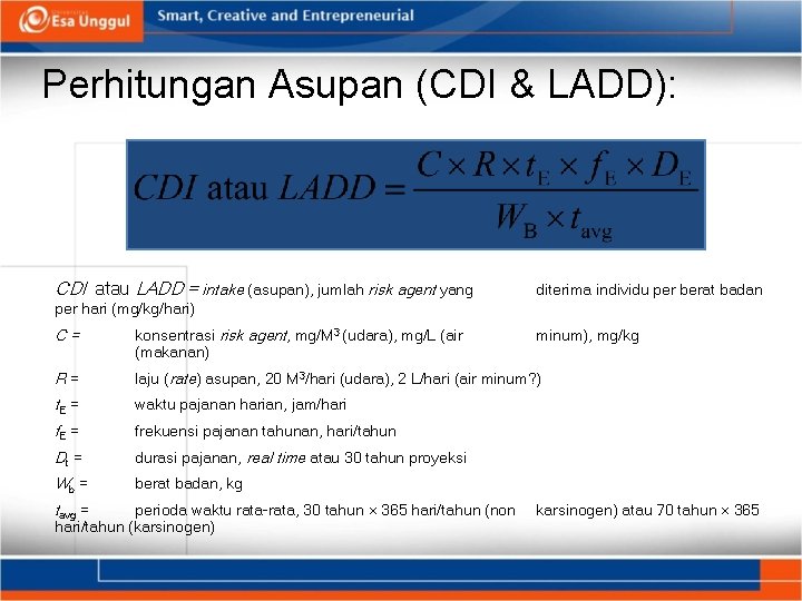 Perhitungan Asupan (CDI & LADD): CDI atau LADD = intake (asupan), jumlah risk agent