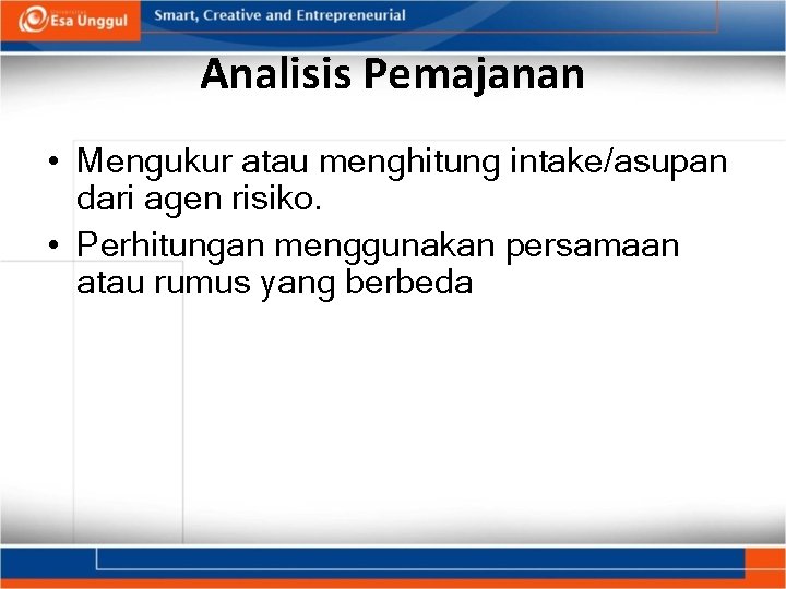 Analisis Pemajanan • Mengukur atau menghitung intake/asupan dari agen risiko. • Perhitungan menggunakan persamaan