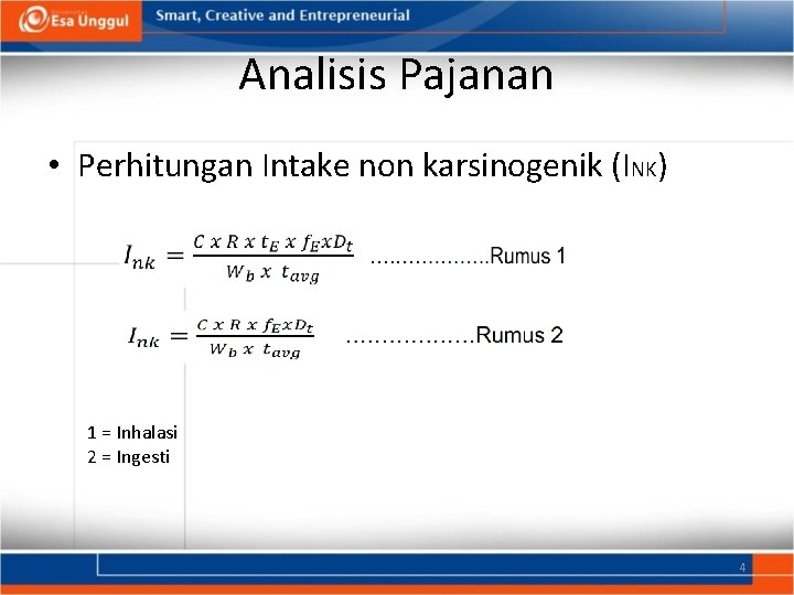 Analisis Pajanan • Perhitungan Intake non karsinogenik (INK) 1 = Inhalasi 2 = Ingesti