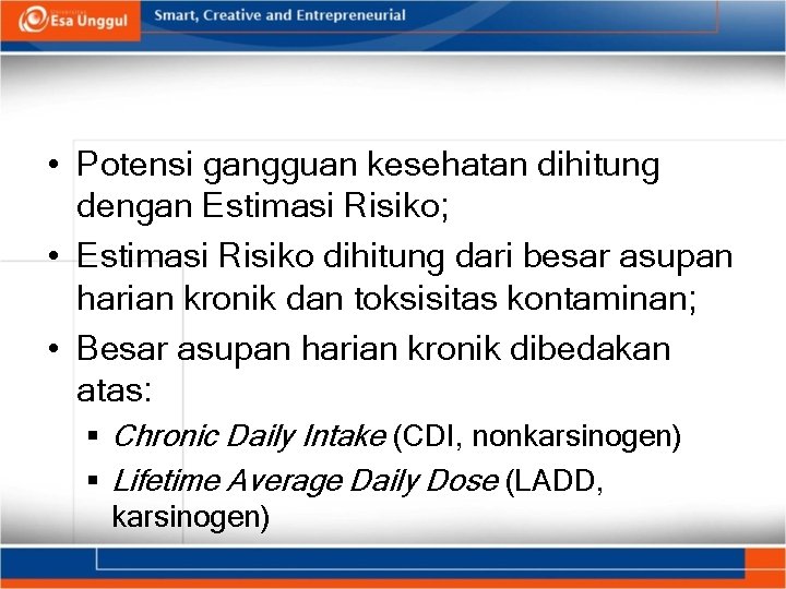  • Potensi gangguan kesehatan dihitung dengan Estimasi Risiko; • Estimasi Risiko dihitung dari