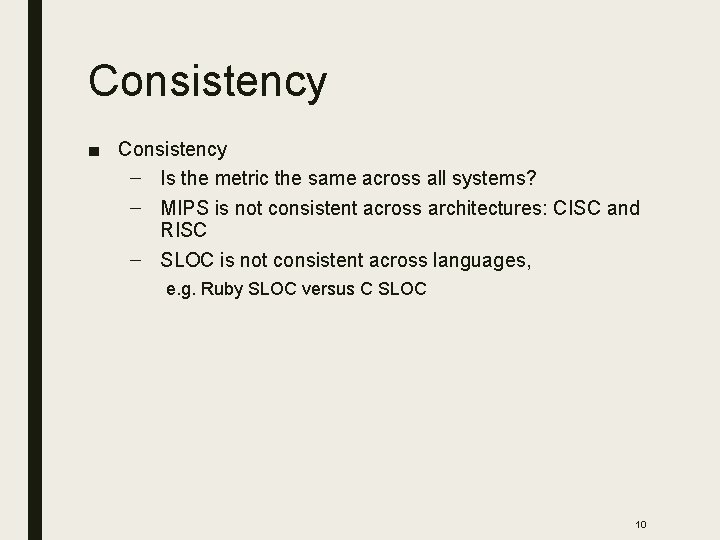 Consistency ■ Consistency – Is the metric the same across all systems? – MIPS