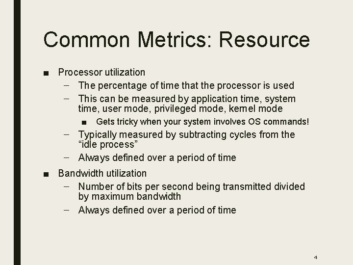 Common Metrics: Resource ■ Processor utilization – The percentage of time that the processor