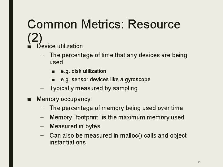 Common Metrics: Resource (2) ■ Device utilization – The percentage of time that any