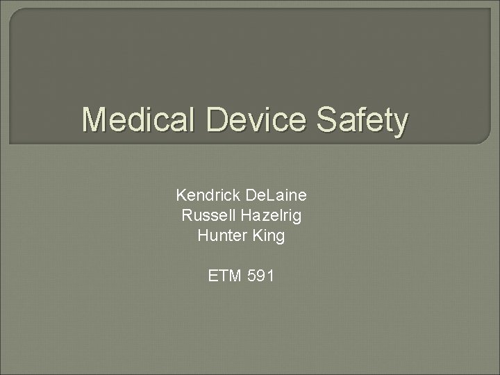 Medical Device Safety Kendrick De. Laine Russell Hazelrig Hunter King ETM 591 