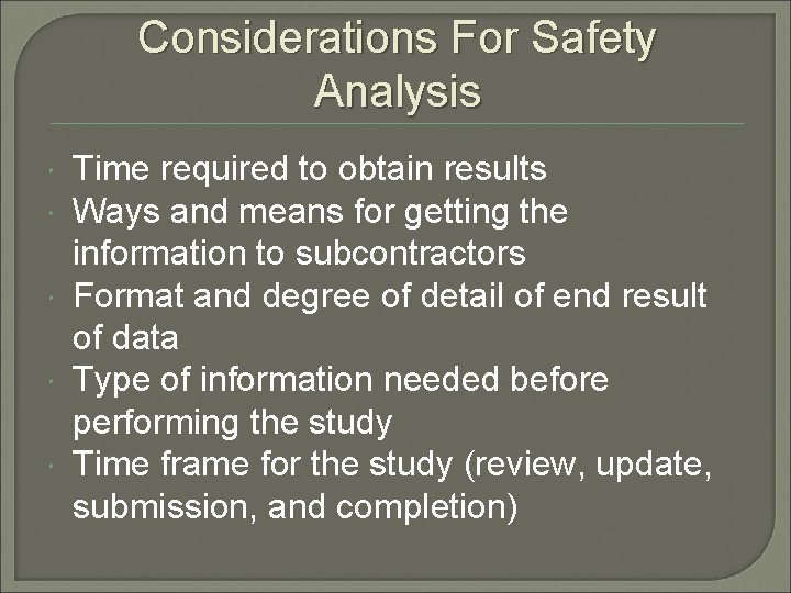 Considerations For Safety Analysis Time required to obtain results Ways and means for getting