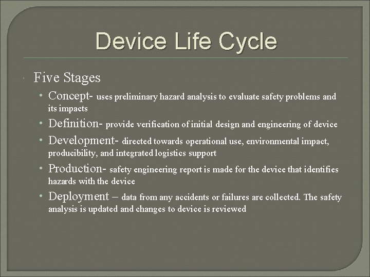 Device Life Cycle Five Stages • Concept- uses preliminary hazard analysis to evaluate safety